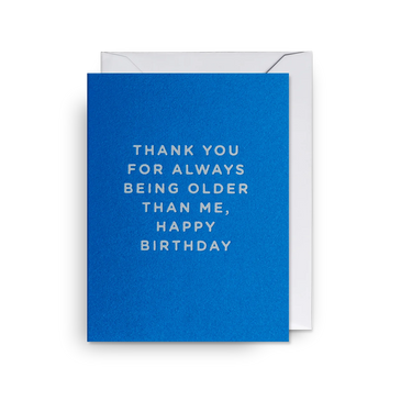 Petite Carte - Thank you for always being older than me, happy birthday