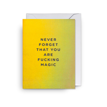 Petite Carte - Never forget you are fucking magic